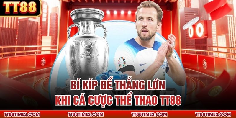 Bí kíp để thắng lớn khi cá cược thể thao TT88 Bí kíp để thắng lớn khi cá cược thể thao TT88