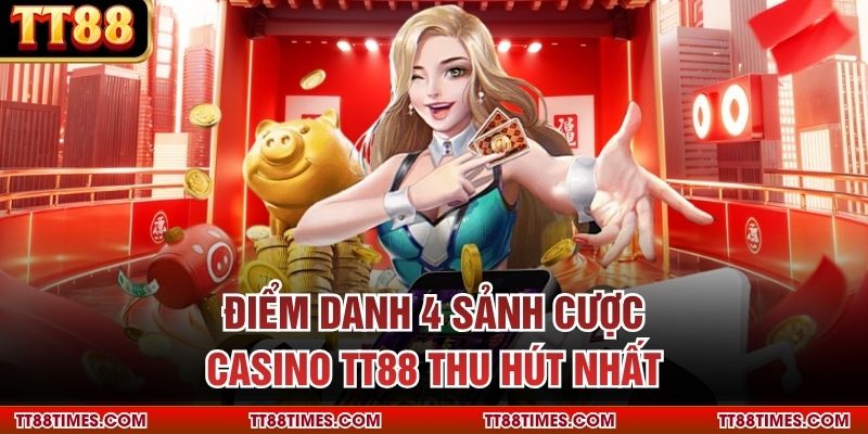 Điểm danh 4 sảnh cược casino TT88 thu hút nhất Điểm danh 4 sảnh cược casino TT88 thu hút nhất