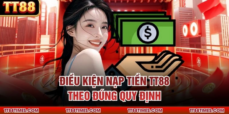 Điều kiện nạp tiền TT88 theo đúng quy định
