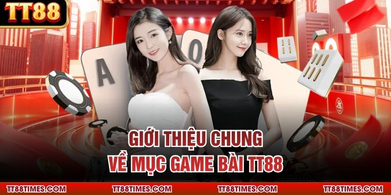 Giới thiệu chung về mục game bài TT88 Giới thiệu chung về mục game bài TT88