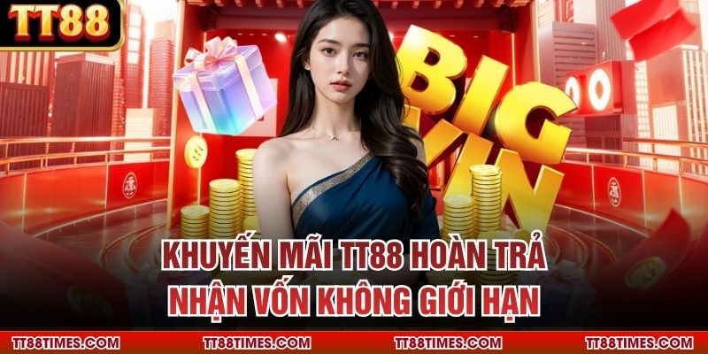 Khuyến mãi TT88 hoàn trả nhận vốn không giới hạn Khuyến mãi TT88 hoàn trả nhận vốn không giới hạn