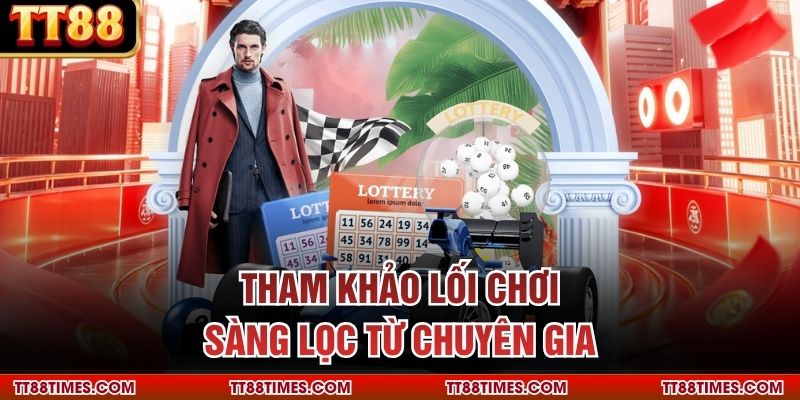 Tham khảo lối chơi sàng lọc từ chuyên gia Tham khảo lối chơi sàng lọc từ chuyên gia