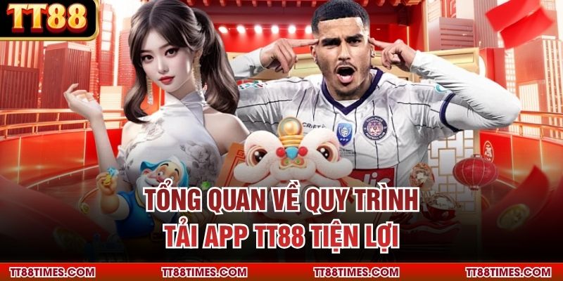 Tổng quan về quy trình tải app TT88 tiện lợi